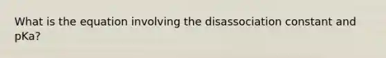 What is the equation involving the disassociation constant and pKa?