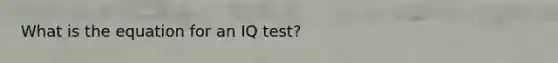 What is the equation for an IQ test?