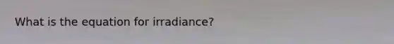 What is the equation for irradiance?