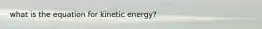 what is the equation for kinetic energy?