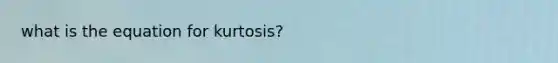 what is the equation for kurtosis?