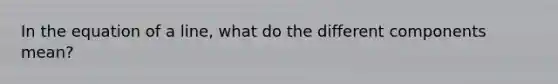 In the equation of a line, what do the different components mean?