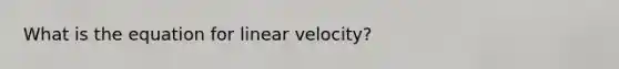 What is the equation for linear velocity?