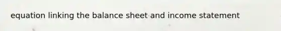 equation linking the balance sheet and income statement