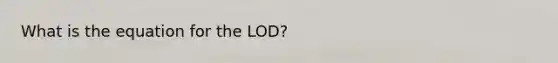 What is the equation for the LOD?