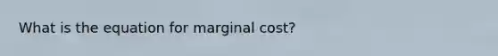 What is the equation for marginal cost?