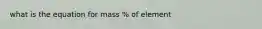 what is the equation for mass % of element