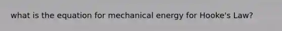 what is the equation for mechanical energy for Hooke's Law?