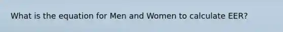 What is the equation for Men and Women to calculate EER?