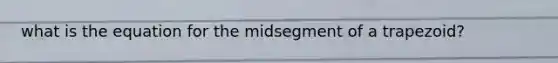 what is the equation for the midsegment of a trapezoid?