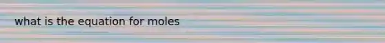 what is the equation for moles