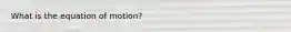 What is the equation of motion?