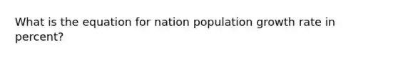 What is the equation for nation population growth rate in percent?