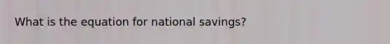 What is the equation for national savings?