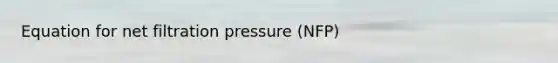 Equation for net filtration pressure (NFP)