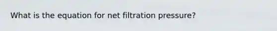 What is the equation for net filtration pressure?