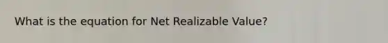 What is the equation for Net Realizable Value?