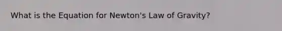 What is the Equation for Newton's Law of Gravity?