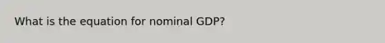 What is the equation for nominal GDP?