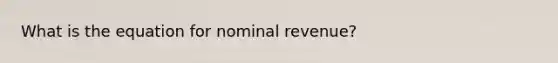 What is the equation for nominal revenue?