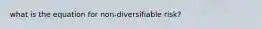 what is the equation for non-diversifiable risk?