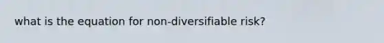 what is the equation for non-diversifiable risk?