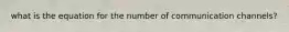 what is the equation for the number of communication channels?