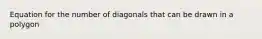 Equation for the number of diagonals that can be drawn in a polygon