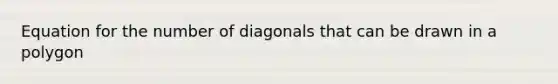 Equation for the number of diagonals that can be drawn in a polygon