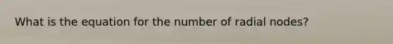 What is the equation for the number of radial nodes?