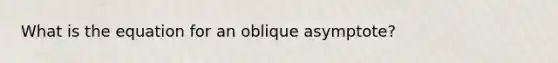 What is the equation for an oblique asymptote?