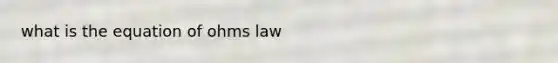 what is the equation of ohms law