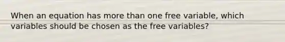 When an equation has more than one free variable, which variables should be chosen as the free variables?