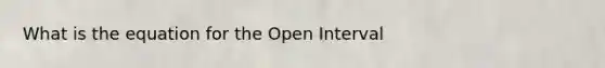 What is the equation for the Open Interval