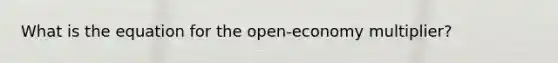 What is the equation for the open-economy multiplier?