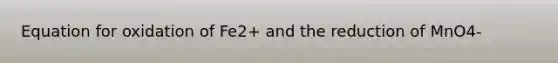 Equation for oxidation of Fe2+ and the reduction of MnO4-