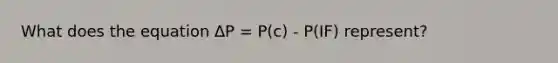 What does the equation ∆P = P(c) - P(IF) represent?