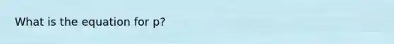 What is the equation for p?