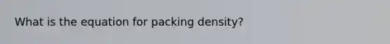 What is the equation for packing density?