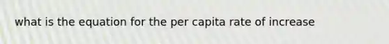 what is the equation for the per capita rate of increase