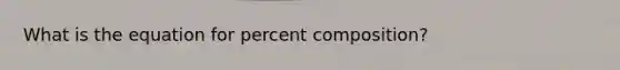 What is the equation for percent composition?