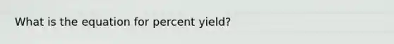 What is the equation for percent yield?