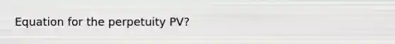 Equation for the perpetuity PV?