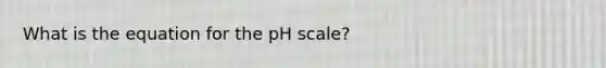 What is the equation for <a href='https://www.questionai.com/knowledge/k8xXx430Zt-the-ph-scale' class='anchor-knowledge'>the ph scale</a>?