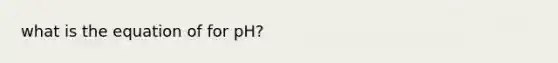 what is the equation of for pH?