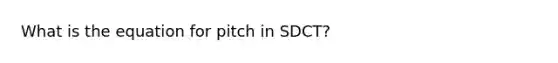 What is the equation for pitch in SDCT?