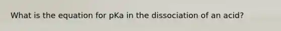 What is the equation for pKa in the dissociation of an acid?