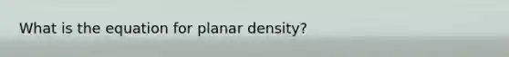 What is the equation for planar density?