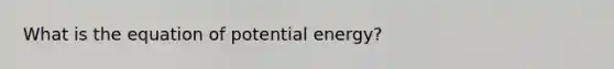 What is the equation of potential energy?