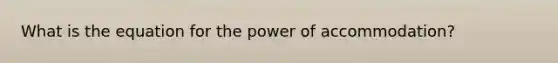 What is the equation for the power of accommodation?